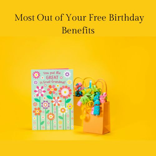 How to Get the Most Out of Your Free Birthday Benefits